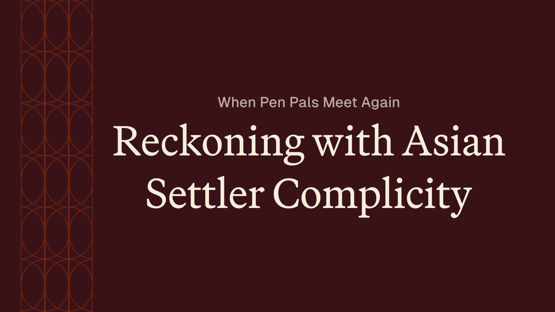 When Pen Pals Meet Again | Reckoning Asian Settler Complicity